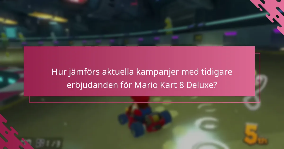 Vilka aktuella kampanjer finns tillgängliga för Mario Kart 8 Deluxe?
