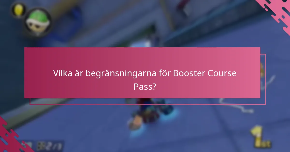 Vilka är begränsningarna för Booster Course Pass?