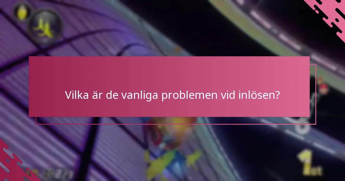 Vilka är de vanliga problemen vid inlösen?