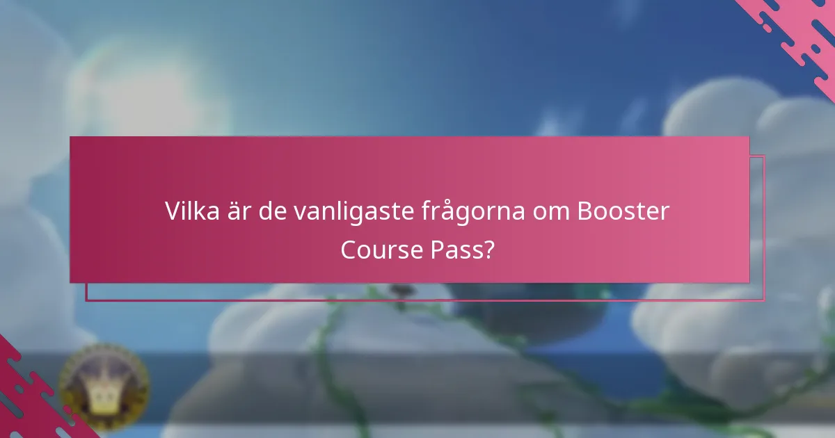 Vilka är de vanligaste frågorna om Booster Course Pass?
