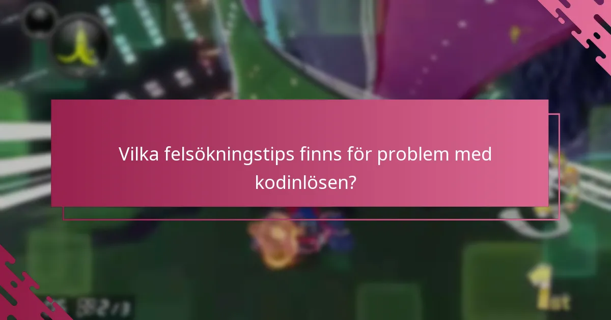 Vilka felsökningstips finns för problem med kodinlösen?